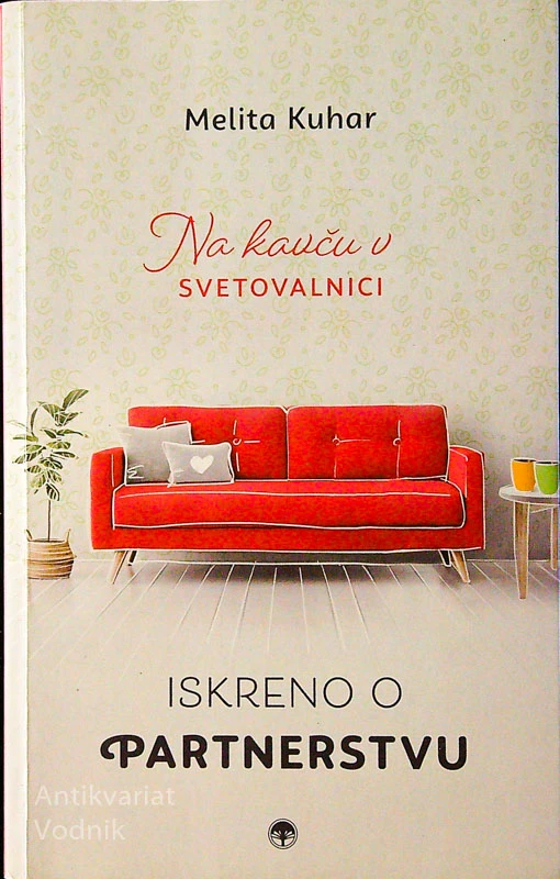 NA KAVČU V SVETOVALNICI; ISKRENO O PARTNERSTVU, Melita Kuhar