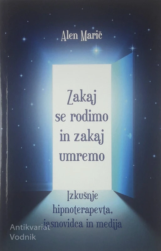 ZAKAJ SE RODIMO IN ZAKAJ UMREMO, Alen Marič