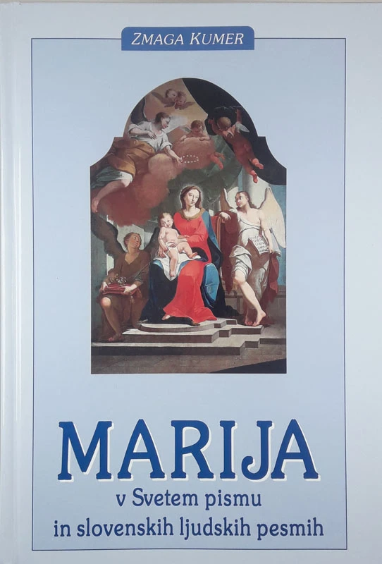 MARIJA V SVETEM PISMU IN SLOVENSKIH LJUDSKIH PESMI, Zmaga Kumer