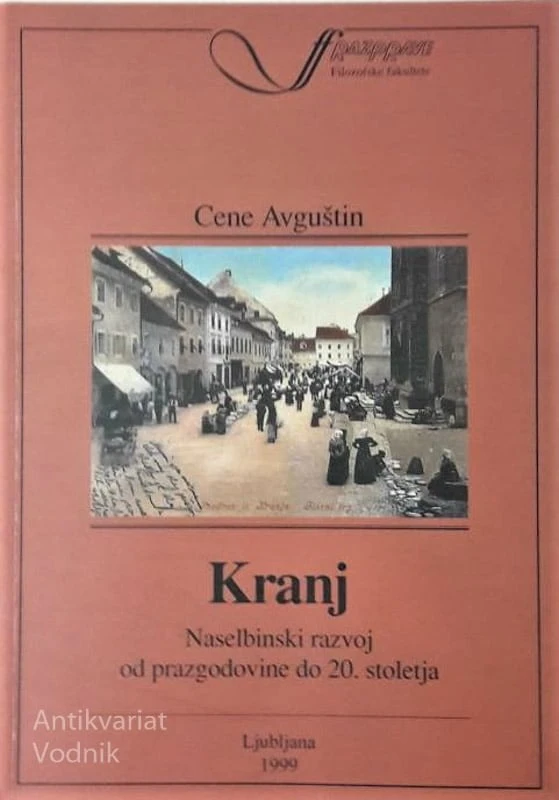 KRANJ, naselbinski razvoj od prazgodovine do 20. stoletja, Cene Avguštin