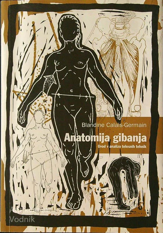 ANATOMIJA GIBANJA; UVOD V ANALIZO TELESNIH TEHNIK, Blandine Calais-Germain