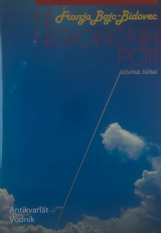 NI NESKONČNIH POTI; PISMA SINU; Dr. Franja Bojc-Bidovec