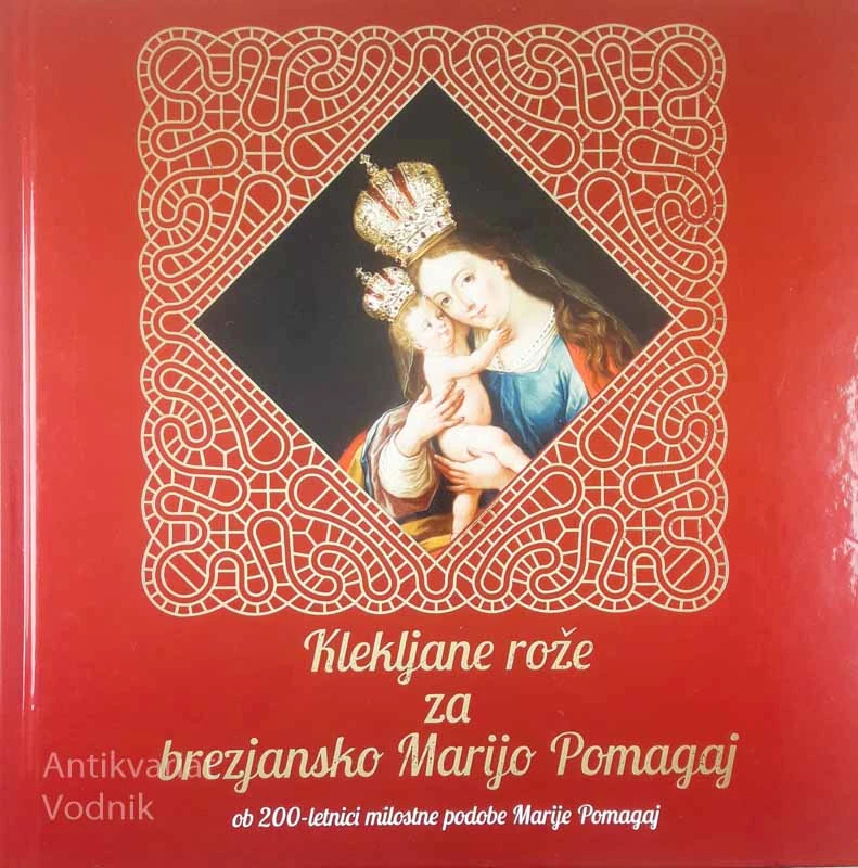 KLEKLJANE ROŽE ZA BREZJANSKO MARIJO POMAGAJ, več avtorjev