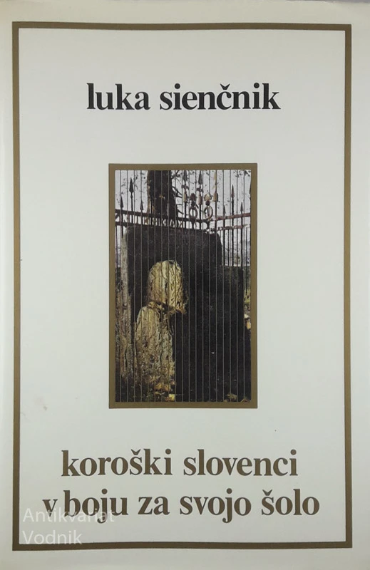 KOROŠKI SLOVENCI V BOJU ZA SVOJO ŠOLO, Luka Sienčnik