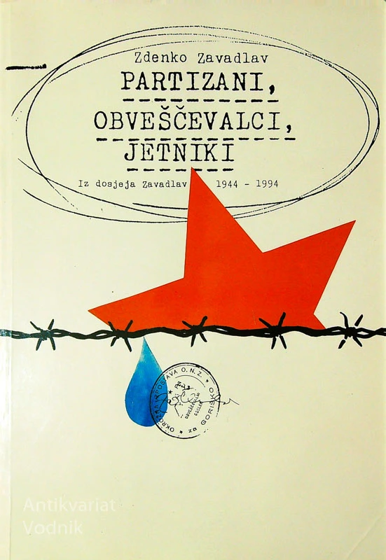 PARTIZANI, OBVEŠČEVALCI, JETNIKI; IZ DOSJEJA ZAVADLAV 1944 – 1994, Zdenko Zavadlav