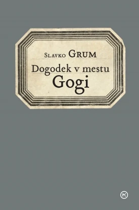 Dogodek v mestu Gogi, Slavko Grum – MATURA 2023