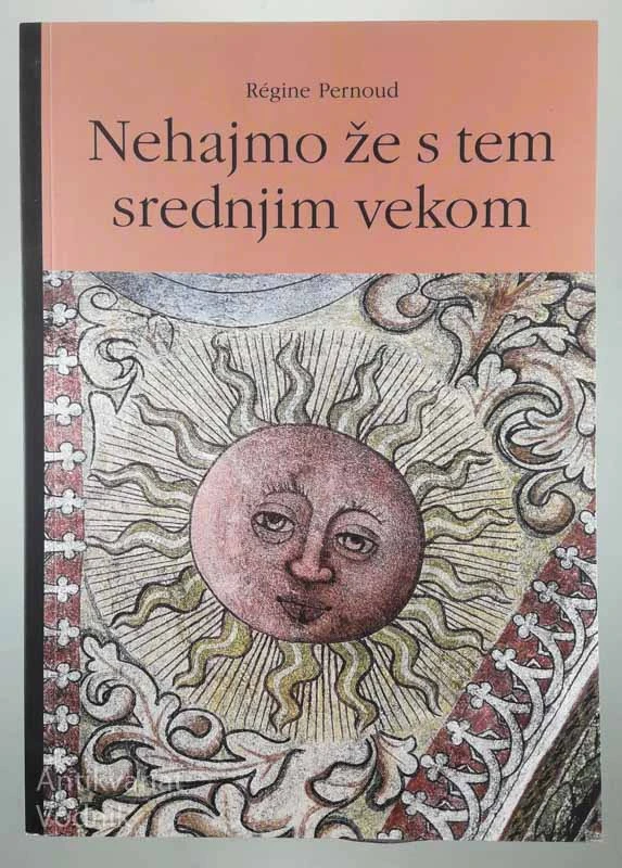 NEHAJMO ŽE S TEM SREDNJIM VEKOM, Regine Pernoud