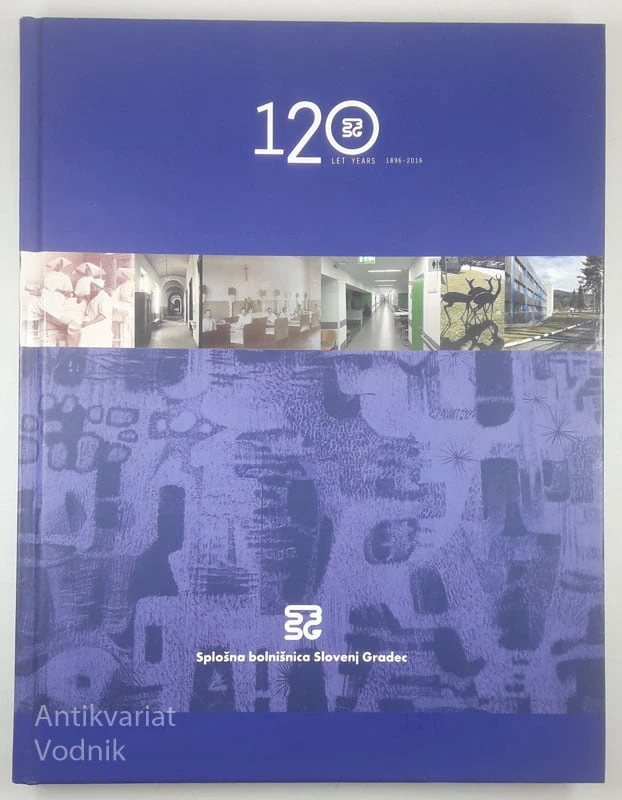 120 LET, SPLOŠNA BOLNIŠNICA SLOVENJ GRADEC, več avtorjev