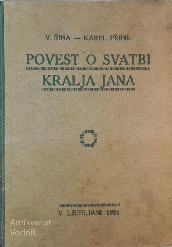POVEST O SVATBI KRALJA JANA, V. Riha, Karel Pribil