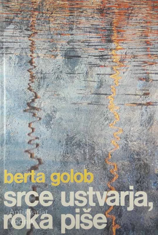 SRCE USTVARJA, ROKA PIŠE, Berta Golob