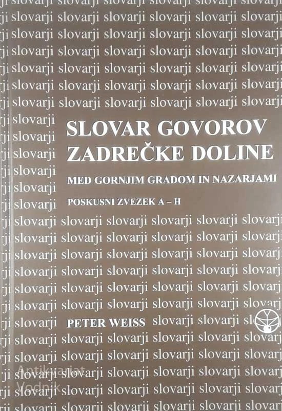 SLOVAR GOVOROV ZADREČKE DOLINE; MED GORNJIM GRADOM IN NAZARJAMI, Peter Weiss