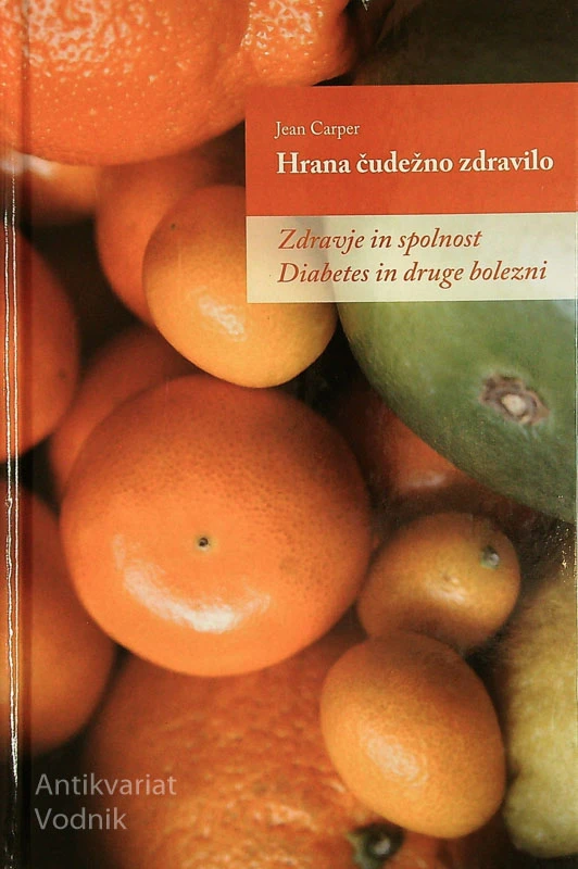 HRANA ČUDEŽNO ZDRAVILO; ZDRAVJE IN SPOLNOST, DIABETES IN DRUGE BOLEZNI, Jean Carper