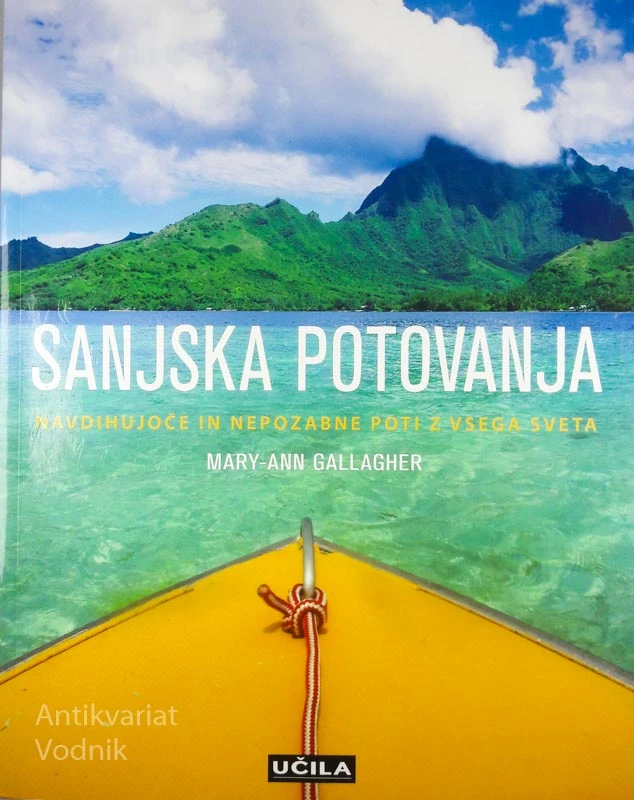 SANJSKA POTOVANJA: NAVDIHUJOČE IN NEPOZABNE POTI Z VSEGA SVETA, Mary-Ann Gallagher