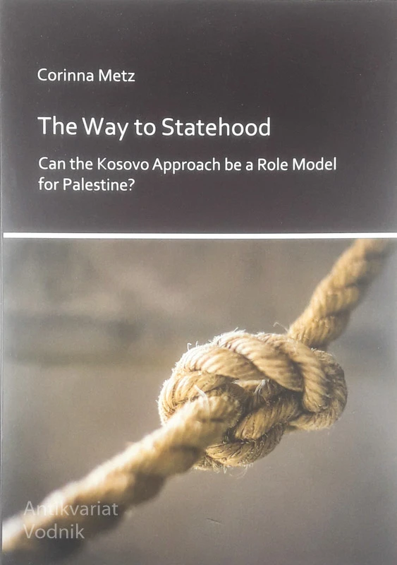 THE WAY TO STATEHOOD; CAN THE KOSOVO APPROACH BE A ROLE MODEL FOR PALESTINE?, Corinna Metz