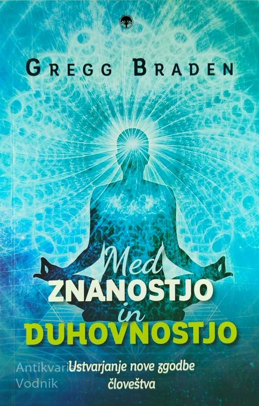 MED ZNANOSTJO IN DUHOVNOSTJO, Gregg Braden