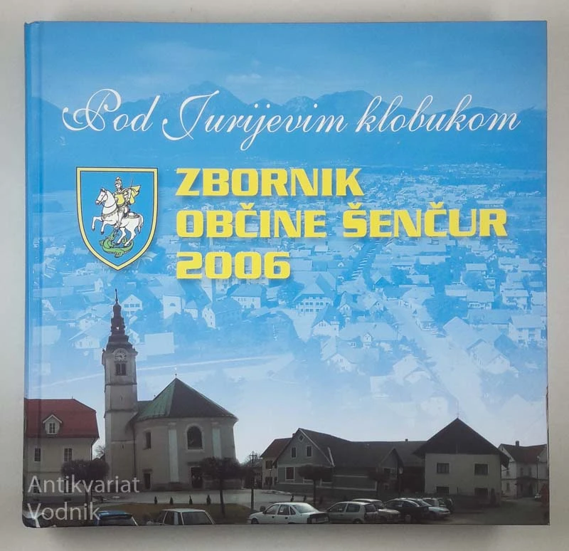 POD JURIJEVIM KLOBUKOM; ZBORNIK OBČINE ŠENČUR 2006