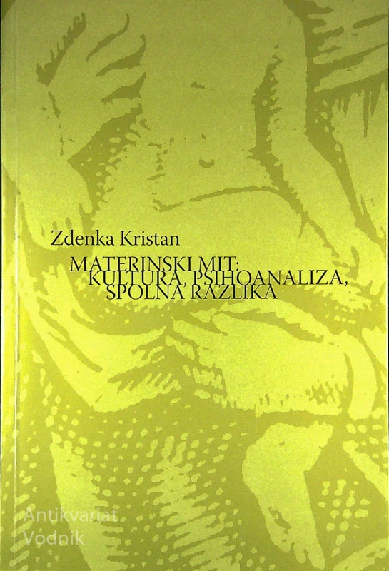 MATERINSKI MIT: KULTURA, PSIHOANALIZA, SPOLNA RAZLIKA, Zdenka Kristan