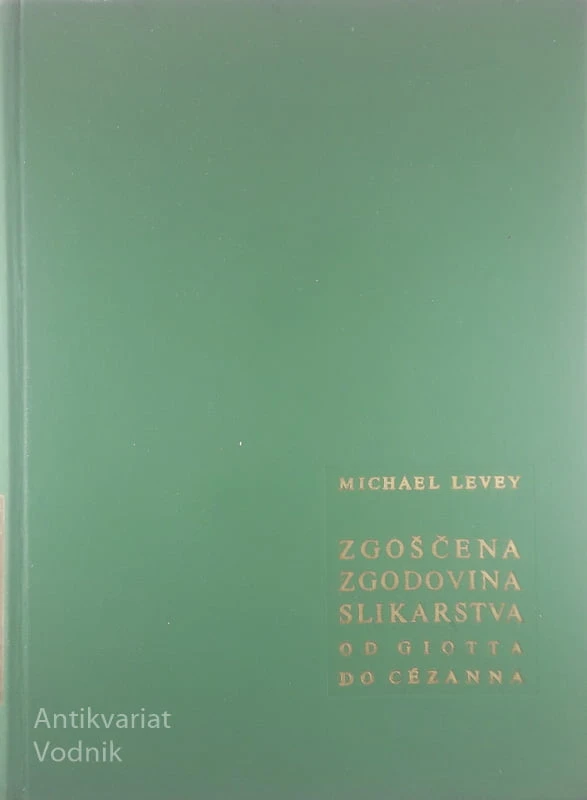 ZGOŠČENA ZGODOVINA SLIKARSTVA; OD GIOTTA DO CÉZANNA, Michael Levey