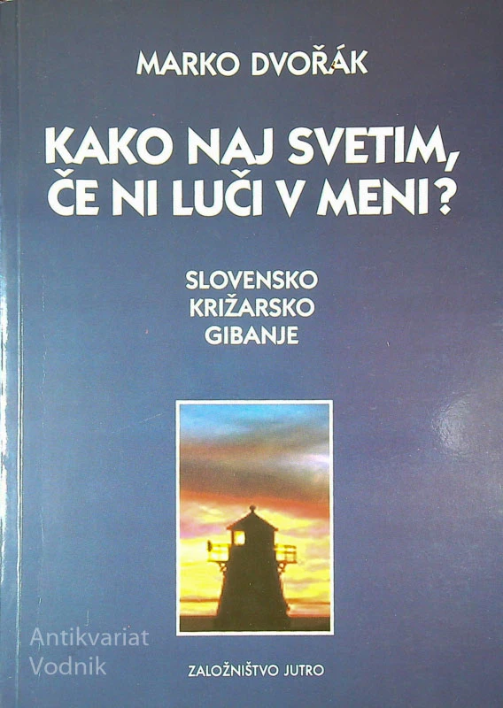 KAKO NAJ SVETIM, ČE NI LUČI V MENI?; SLOVENSKO KRIŽARSKO GIBANJE, Marko Dvořák
