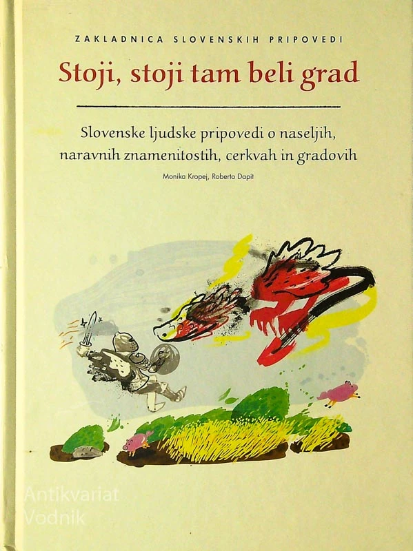STOJI, STOJI TAM BELI GRAD; SLOVENSKE LJUDSKE PRIPOVEDI O NASELJIH, NARAVNIH ZNAMENITOSTIH, CERKVAH IN GRADOVIH