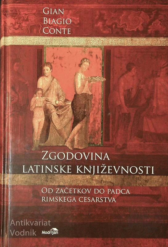 ZGODOVINA LATINSKE KNJIŽEVNOSTI; OD ZAČETKOV DO PADCA RIMSKEGA CESARSTVA, Gian Biagio Conte