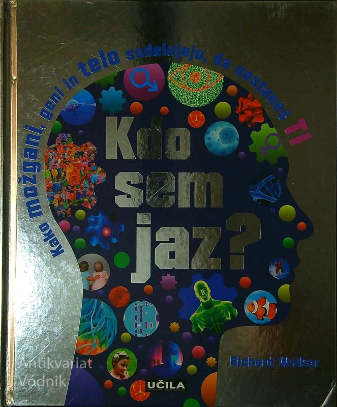 KDO SEM JAZ?; KAKO MOŽGANI, GENI IN TELO SODELUJEJO DA NASTANEŠ TI, Richard Walker