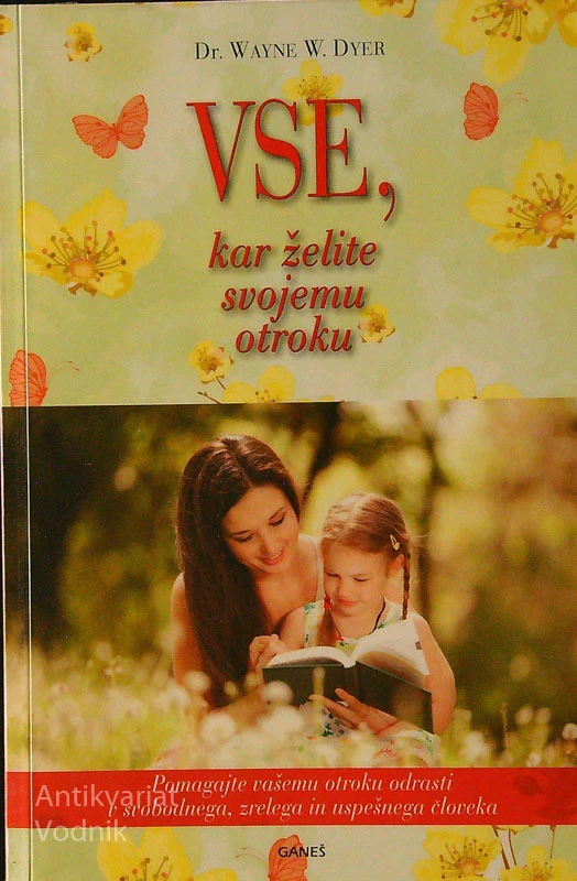 VSE, KAR ŽELITE SVOJEMU OTROKU, dr. Wayne W. Dyer