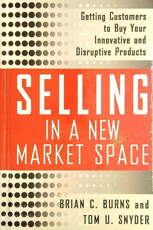 SELLING IN A NEW MARKET SPACE, Brian C. Burns in Tom U. Snyder