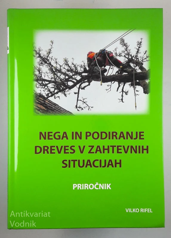 NEGA IN PODIRANJE DREVES V ZAHTEVNIH SITUACIJAH, Vilko Rifel
