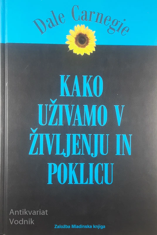 KAKO UŽIVAMO V ŽIVLJENJU IN POKLICU, Dale Carnegie