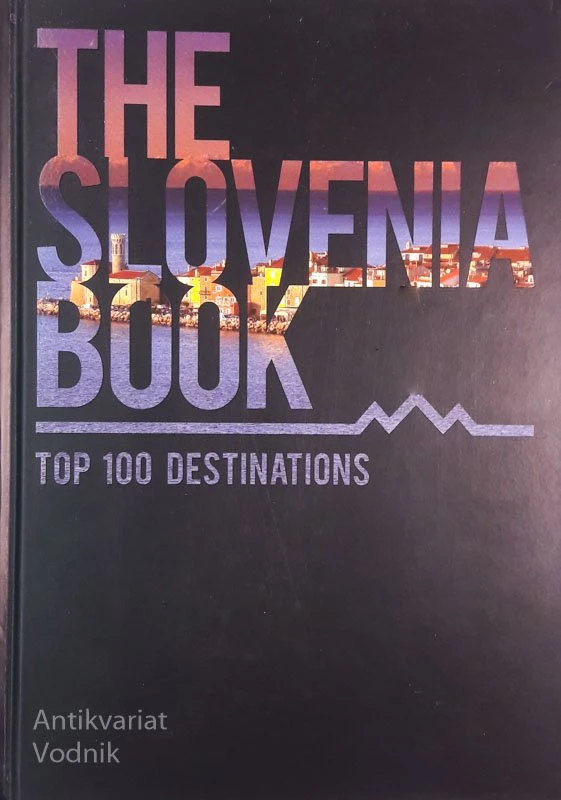 THE SLOVENIA BOOK, Top 100 Destinations