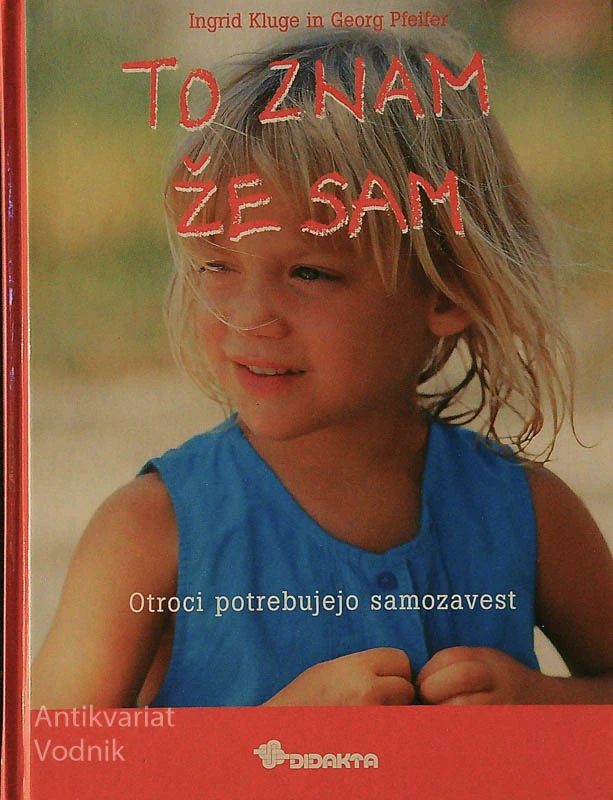 TO ZNAM ŽE SAM; OTROCI POTREBUJEJO SAMOZAVEST, Ingrid Kluge in Georg Pfeifer
