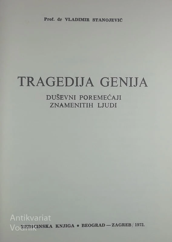 TRAGEDIJA GENIJA; DUŠEVNI POREMEĆAJI ZNAMENITIH LJUDI, prof. dr. Vladimir Stanojević