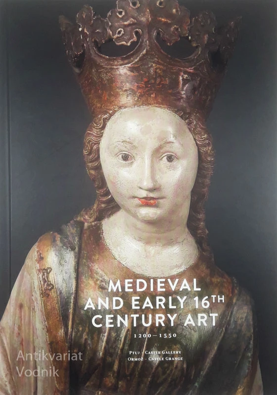 MEDIEVAL AND EARLY 16TH CENTURY ART; 1200-1550; PTUJ – CASTLE GALLERY, več avtorjev