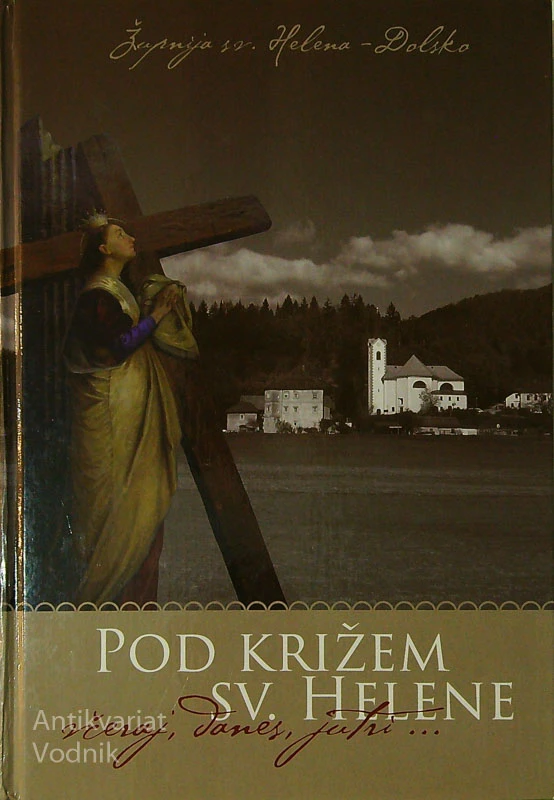POD KRIŽEM SV. HELENE; VČERAJ, DANES, JUTRI
