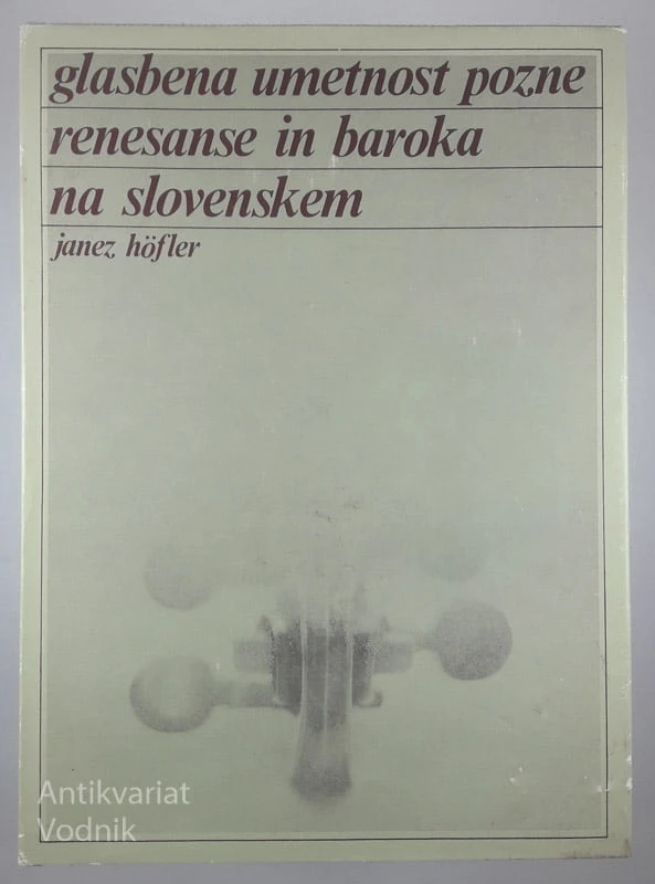 GLASBENA UMETNOST POZNE RENESANSE IN BAROKA NA SLOVENSKEM, Janez Höfler
