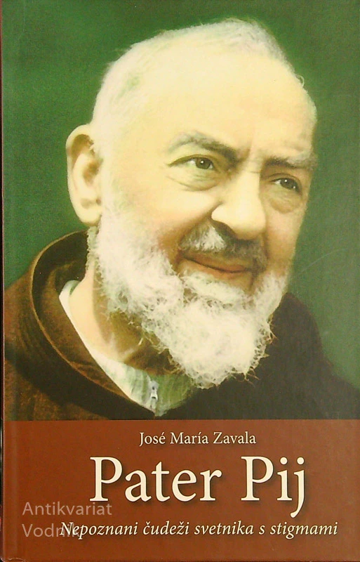 PATER PIJ; NEPOZNANI ČUDEŽI SVETNIKA S STIGMAMI, Jose Maria Zavala