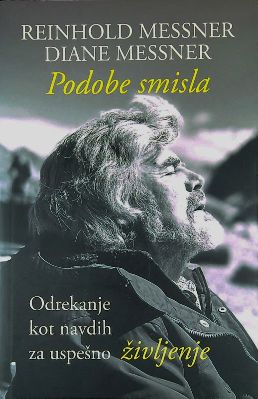 PODOBE SMISLA; ODREKANJE KOT NAVDIH ZA USPEŠNO ŽIVLJENJE, Reinhold Messner in Diane Messner
