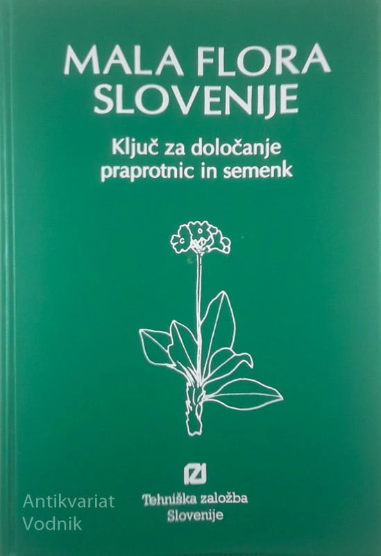 MALA FLORA SLOVENIJE; KLJUČ ZA DOLOČANJE PRAPROTNIC IN SEMENK, več avtorjev