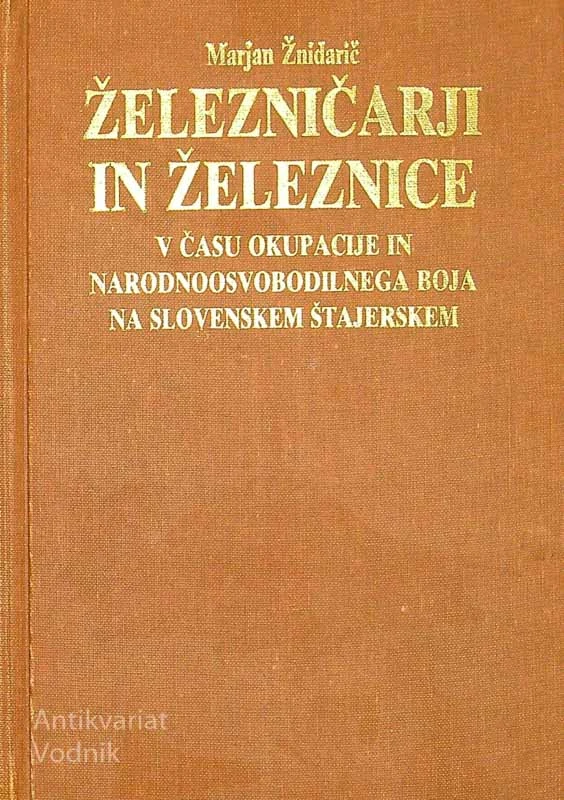 ŽELEZNIČARJI IN ŽELEZNICE V ČASU OKUPACIJE IN NARODNOOSVOBODILNEGA BOJA NA SLOVENSKEM ŠTAJERSKEM, Marjan Žnidarič