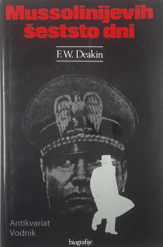 MUSSOLINIJEVIH ŠESTO DNI, F. W. Deakin