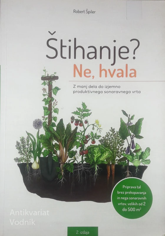 ŠTIHANJE? NE, HVALA; Z MANJ DELA DO IZJEMNO PRODUKTIVNEGA SONARAVNEGA VRTA, Robert Špiler