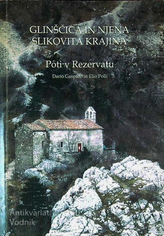 GLINŠČICA IN NJENA SLIKOVITA KRAJINA; POTI V REZERVATU, Dario Gasparo in Elio Polli