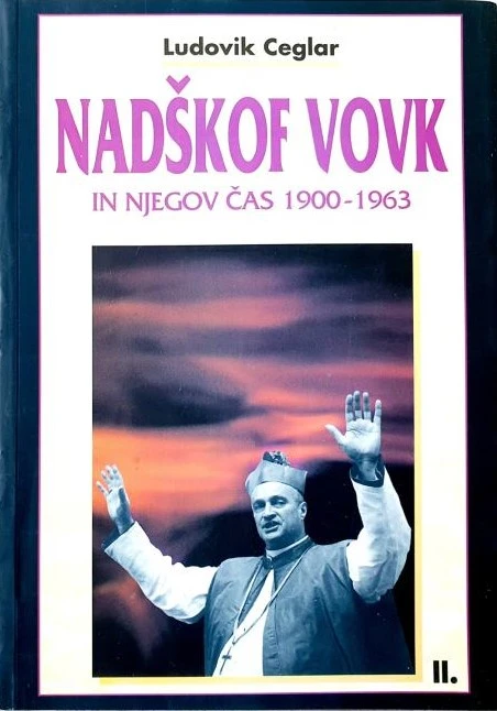 Nadškof Vovk in njegov čas 1900-1963, knjigi I. in II., Ludovik Ceglar