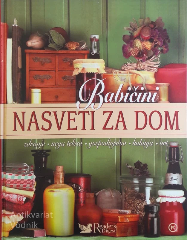 BABIČINI NASVETI ZA DOM (zdravje, nega telesa, gospodinjstvo, kuhinja, vrt)