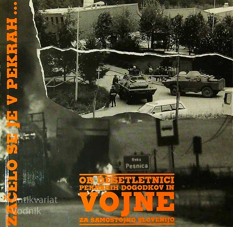 ZAČELO SE JE V PEKRAH …; OB DESETLETNICI PEKRSKIH DOGODKOV IN VOJNE ZA SPOSTOJNO SLOVENIJI