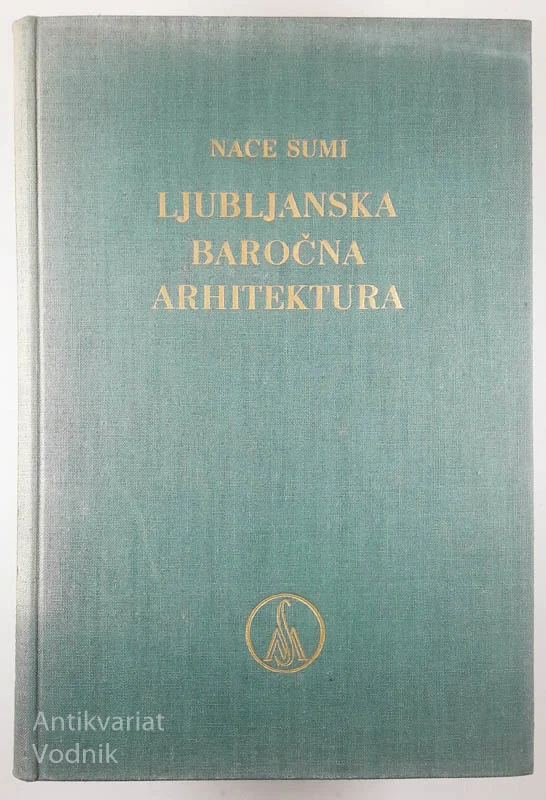 LJUBLJANSKA BAROČNA ARHITEKTURA, Nace Šumi