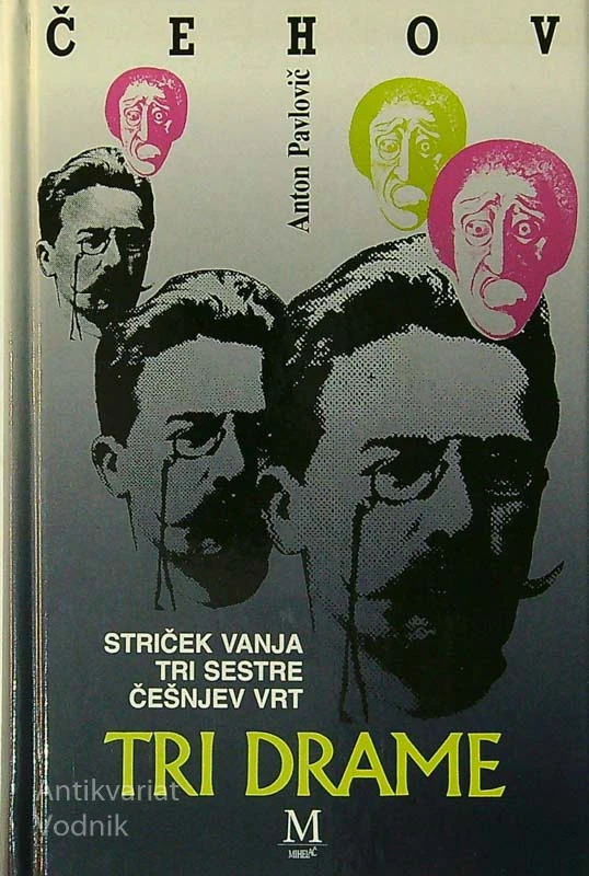 TRI DRAME; STRIČEK VANJA, TRI SESTRE, ČEŠNJEV VRT, A. P. Čehov