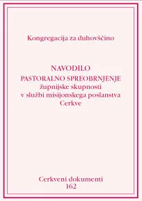 162 - Pastoralno spreobrnjenje župnijske skupnosti v službi misijonskega poslanstva Cerkve: navodilo