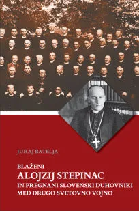 Blaženi Alojzij Stepinac in pregnani slovenski duhovniki med drugo svetovno vojno